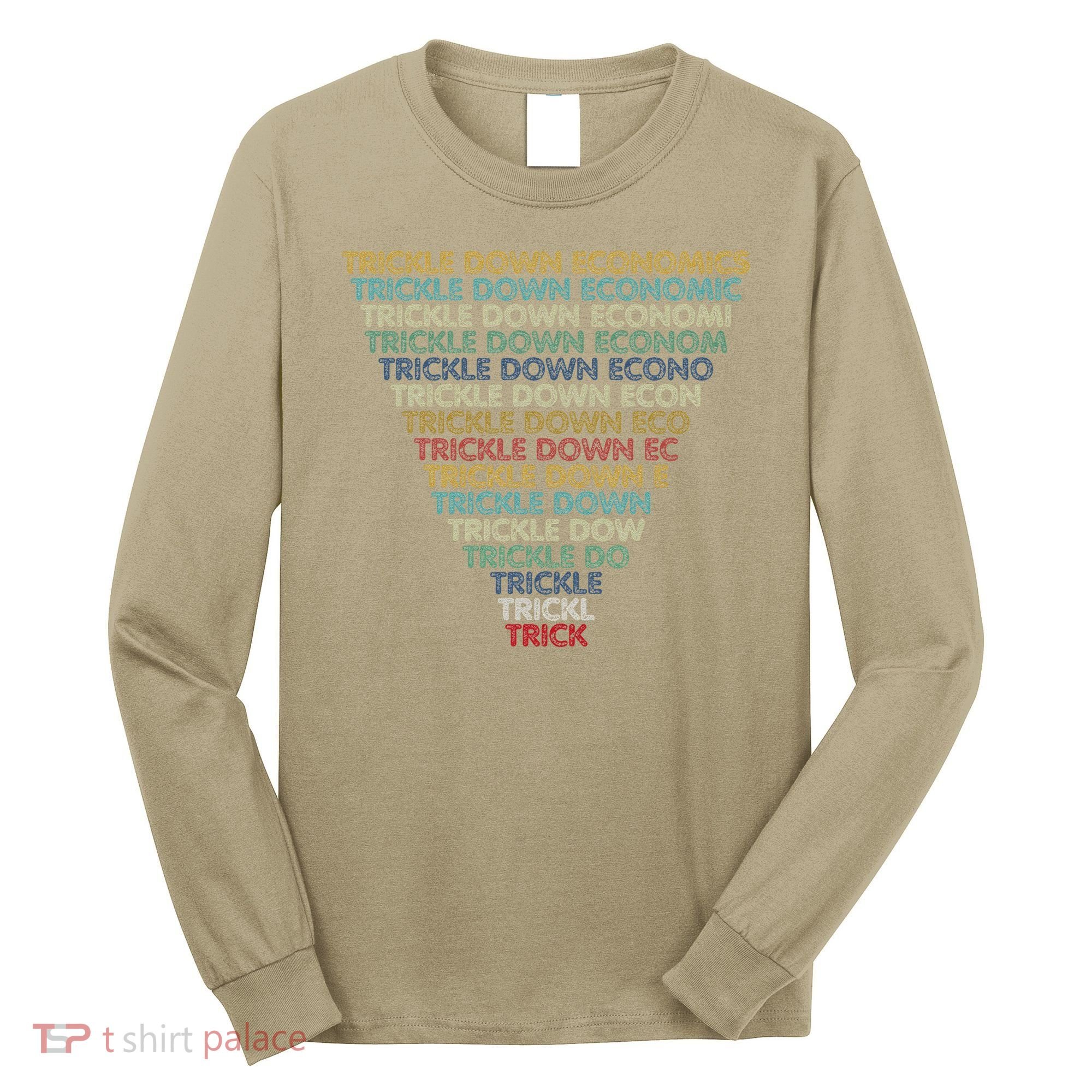 Trickle Down Economics Trick Funny Economic Sarcastic Humor Long Sleeve Shirt