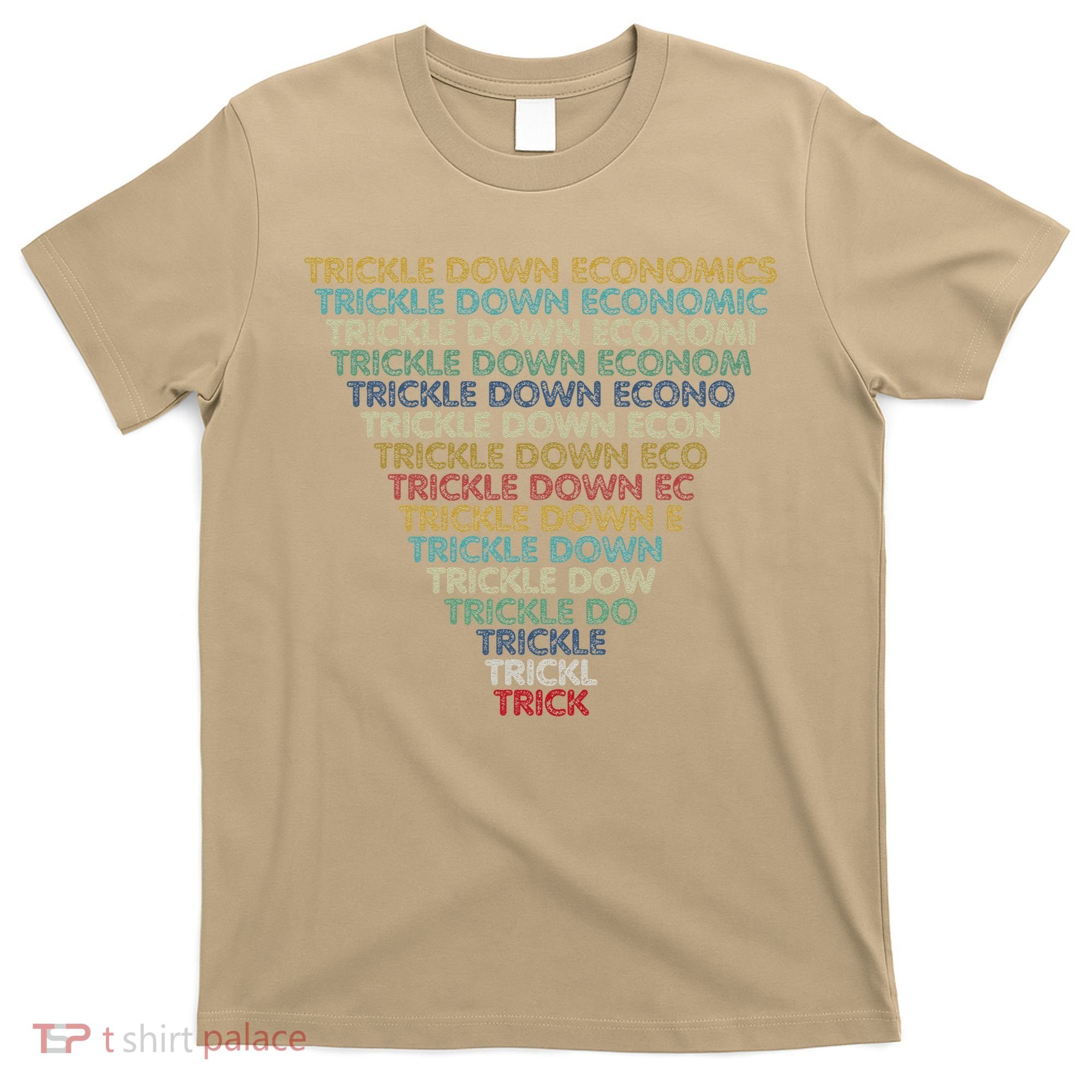 Trickle Down Economics Trick Funny Economic Sarcastic Humor T-Shirt