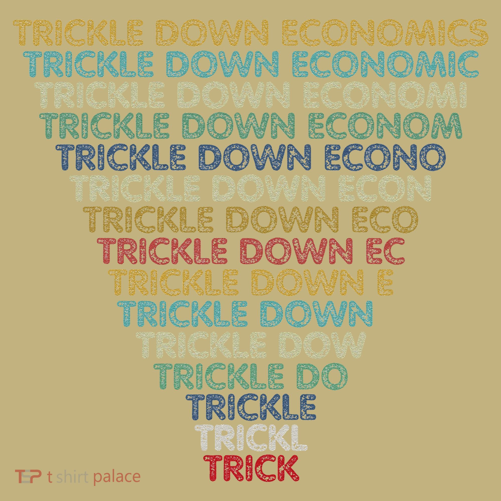 Trickle Down Economics Trick Funny Economic Sarcastic Humor T-Shirt