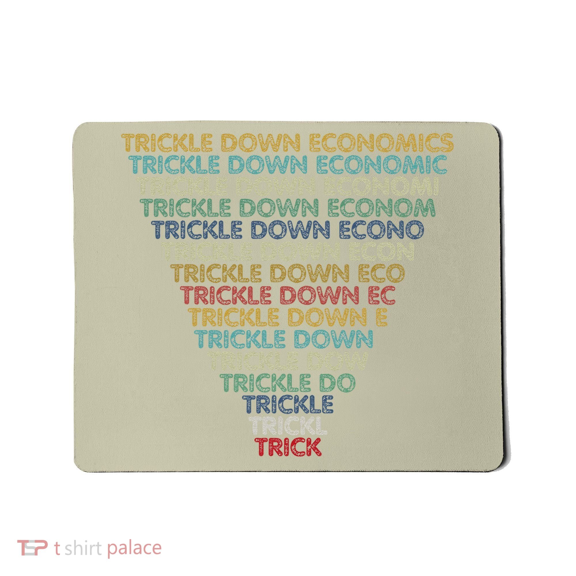 Trickle Down Economics Trick Funny Economic Sarcastic Humor Mousepad