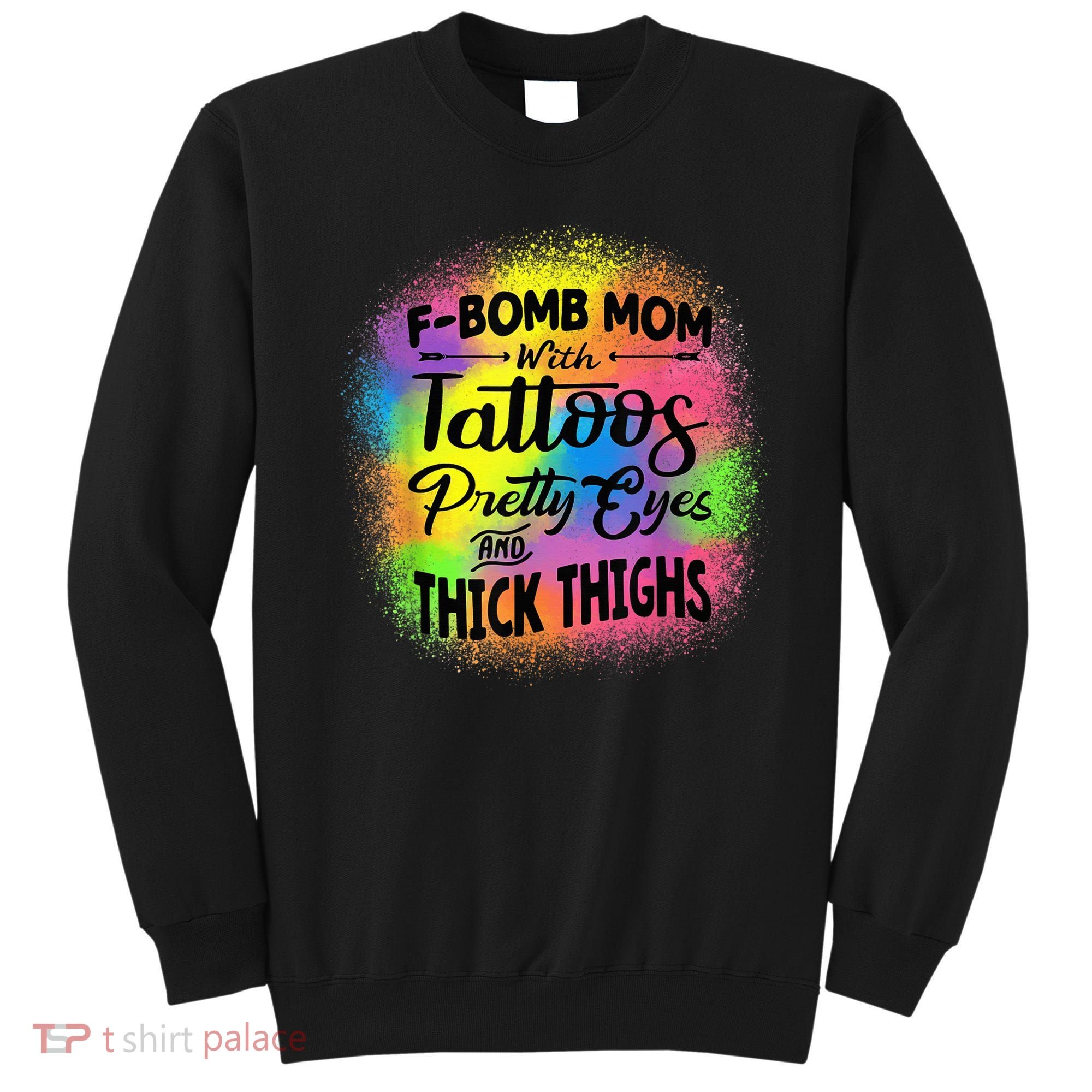 Tie Dye F Bomb Mom With Tattoos Pretty Eyes And Thick Thighs Sweatshirt