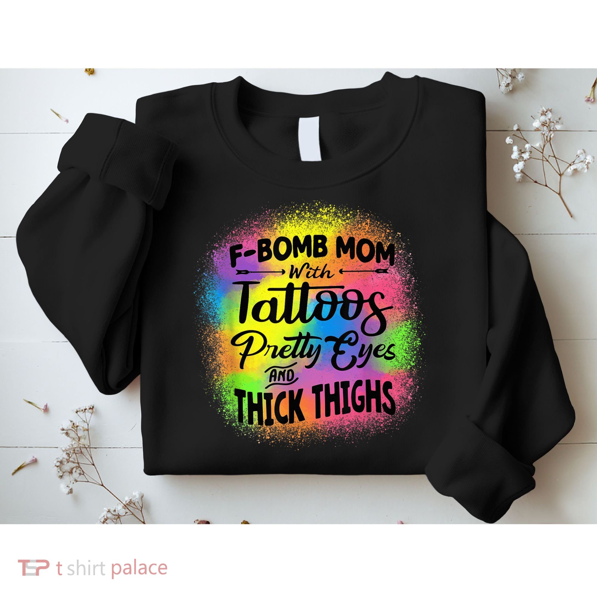 Tie Dye F Bomb Mom With Tattoos Pretty Eyes And Thick Thighs Sweatshirt