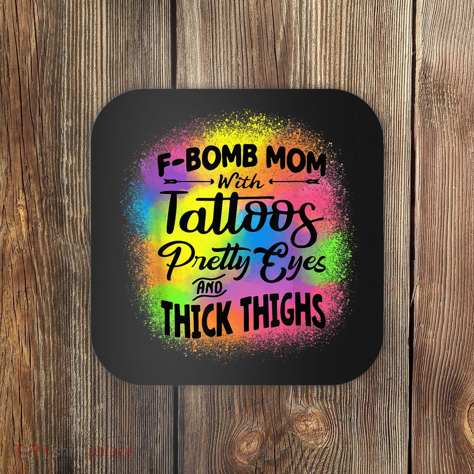 Tie Dye F Bomb Mom With Tattoos Pretty Eyes And Thick Thighs Coaster