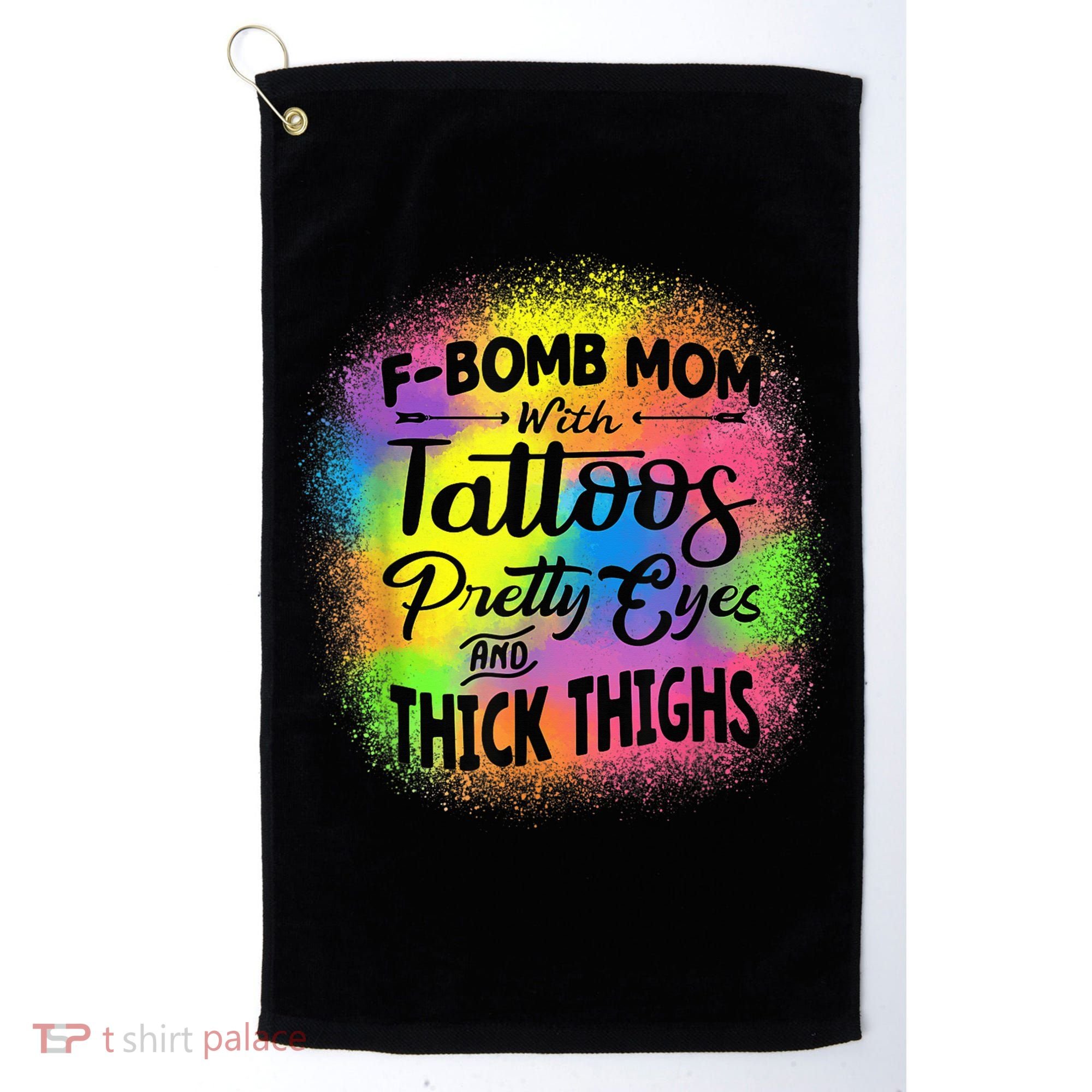 Tie Dye F Bomb Mom With Tattoos Pretty Eyes And Thick Thighs Golf Towel