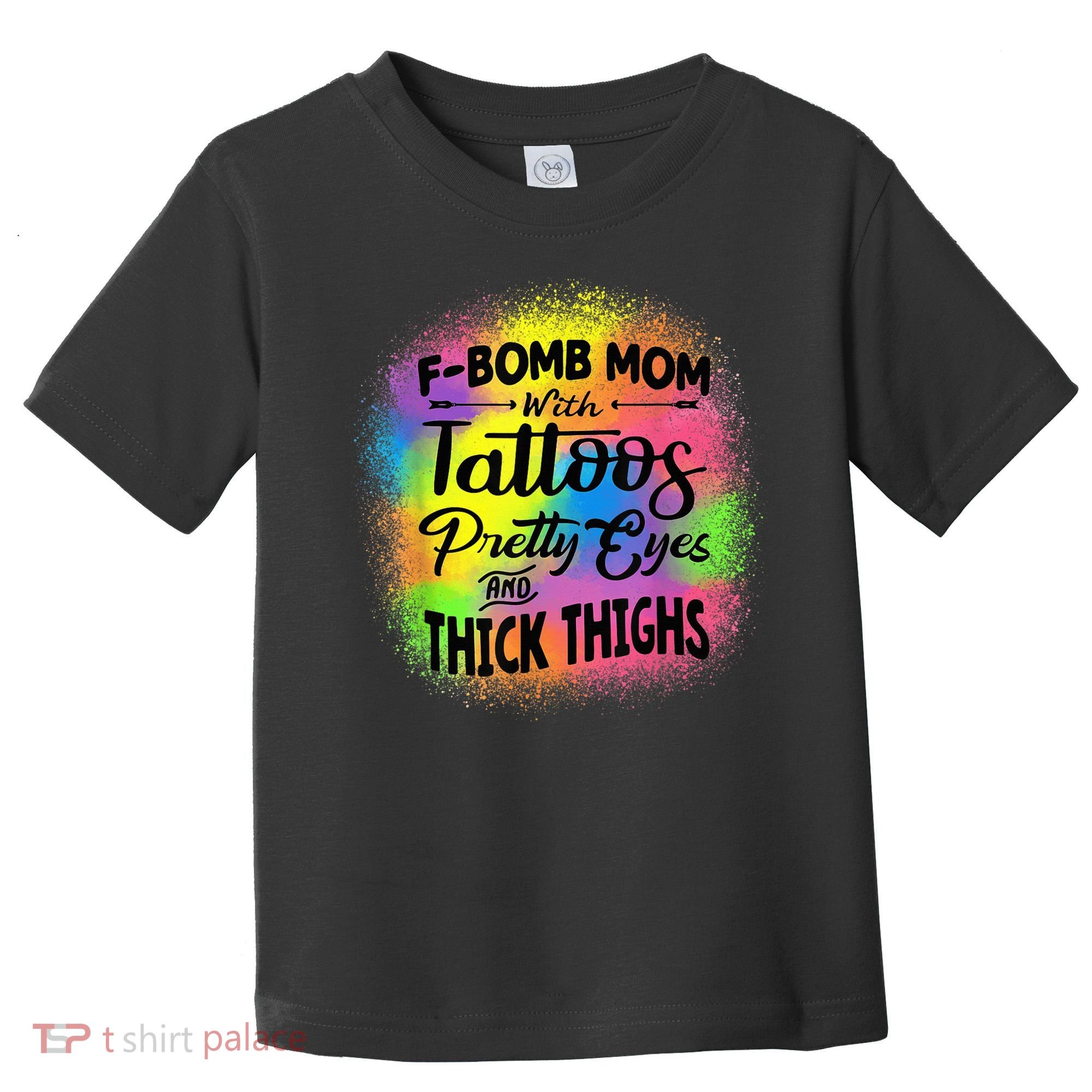 Tie Dye F Bomb Mom With Tattoos Pretty Eyes And Thick Thighs Toddler T-Shirt