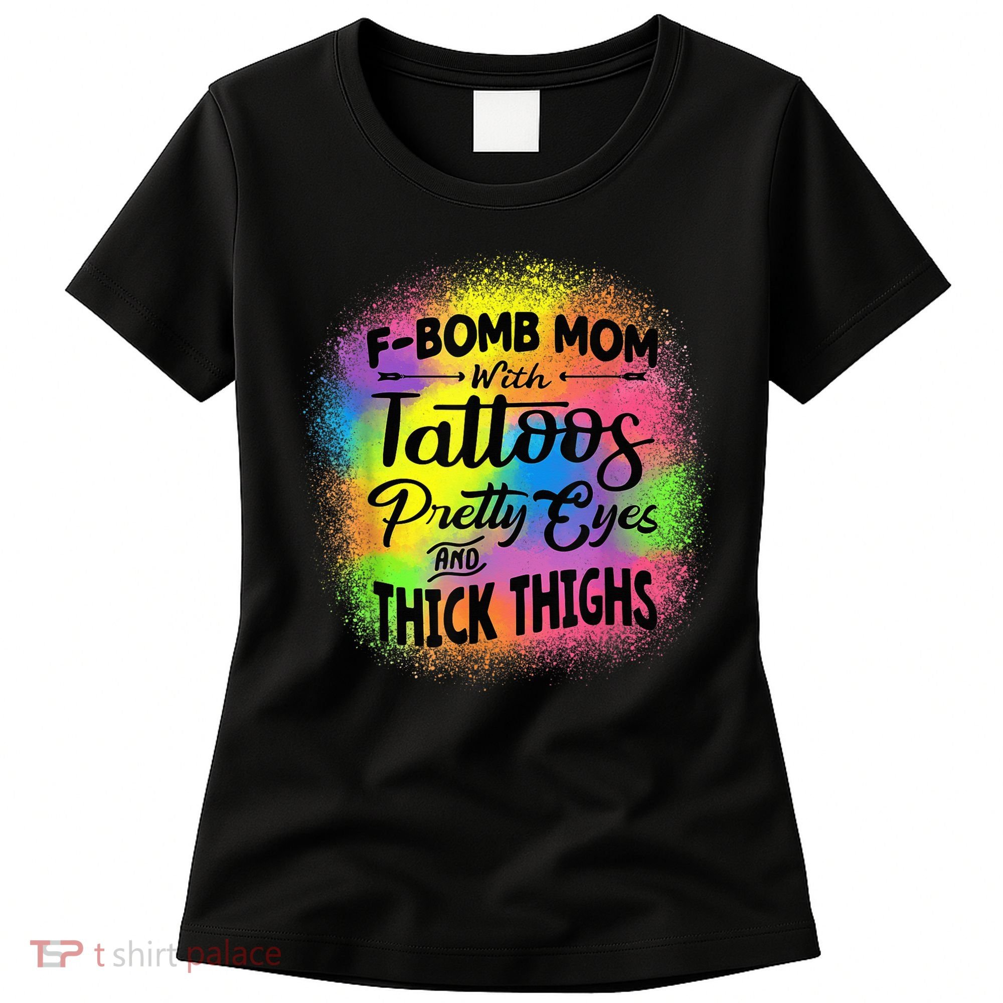 Tie Dye F Bomb Mom With Tattoos Pretty Eyes And Thick Thighs Women's T-Shirt