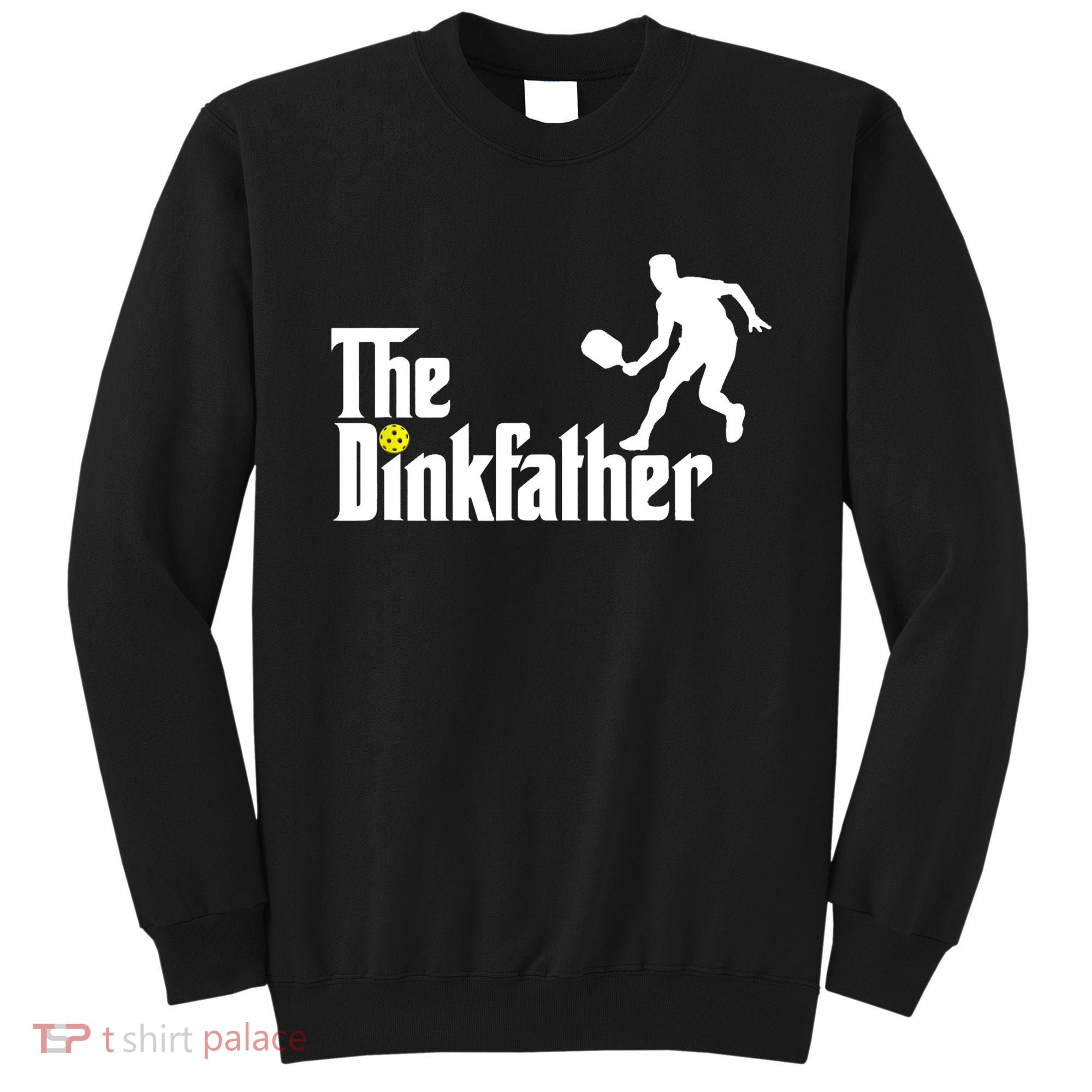 The Dink Father | Pickleball Dad | Funny Pickleball TShirt Sweatshirt