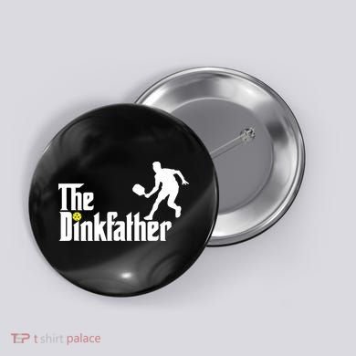 The Dink Father | Pickleball Dad | Funny Pickleball TShirt Button