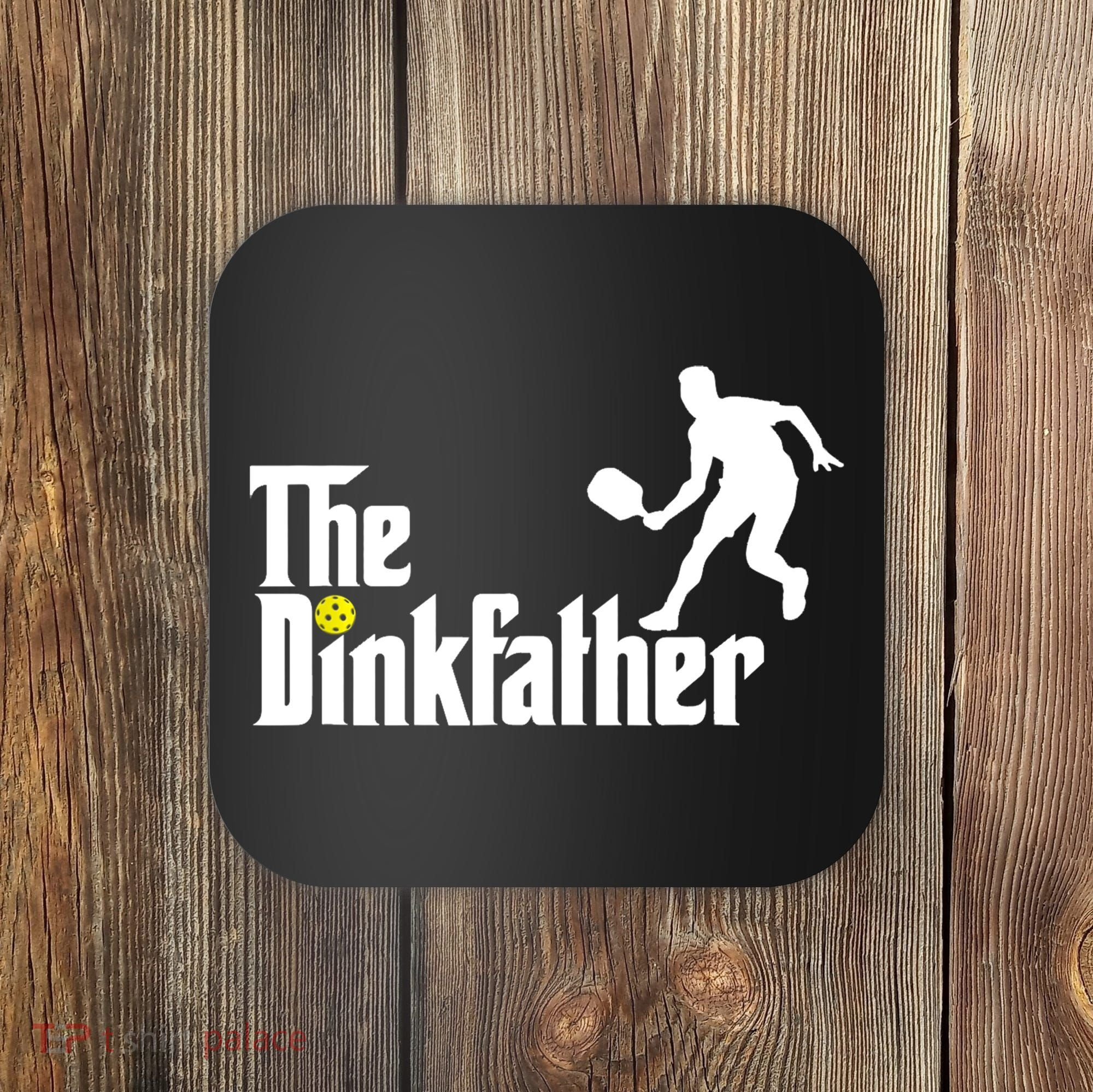 The Dink Father | Pickleball Dad | Funny Pickleball TShirt Coaster