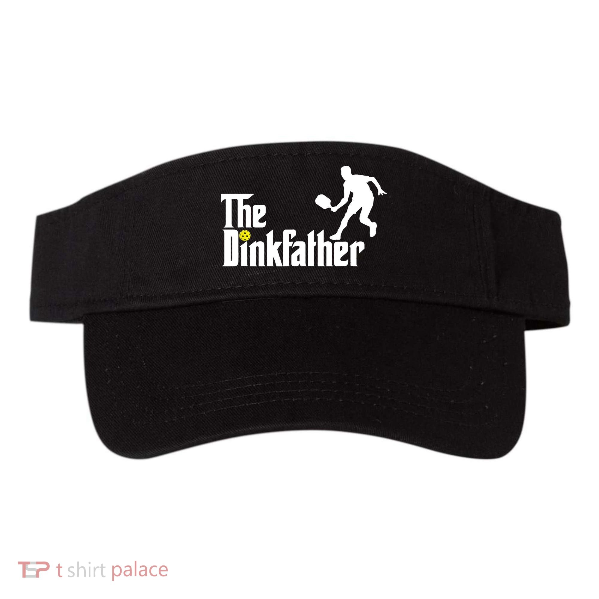 The Dink Father | Pickleball Dad | Funny Pickleball TShirt Visor