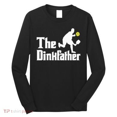 The Dinkfather Funny Pickleball Player Paddleball Lover Long Sleeve Shirt