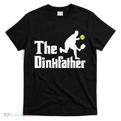 The Dinkfather Funny Pickleball Player Paddleball Lover T-Shirt