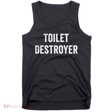 Toilet Destroyer Funny Gag Gift  Tank Top