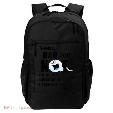 Thanks Dad For Not Pulling Out And Creating A Legend Father Backpack