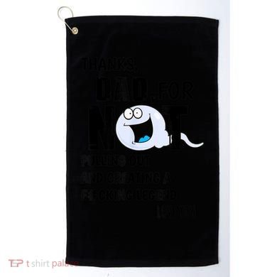 Thanks Dad For Not Pulling Out And Creating A Legend Father Golf Towel
