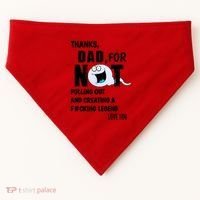 Thanks Dad For Not Pulling Out And Creating A Legend Father USA-Made Doggie Bandana thumb 0