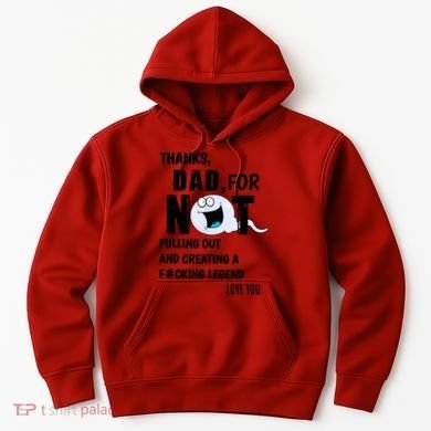 Thanks Dad For Not Pulling Out And Creating A Legend Father Hoodie