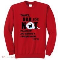 Thanks Dad For Not Pulling Out And Creating A Legend Father Sweatshirt thumb 0