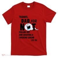 Thanks Dad For Not Pulling Out And Creating A Legend Father T-Shirt thumb 0