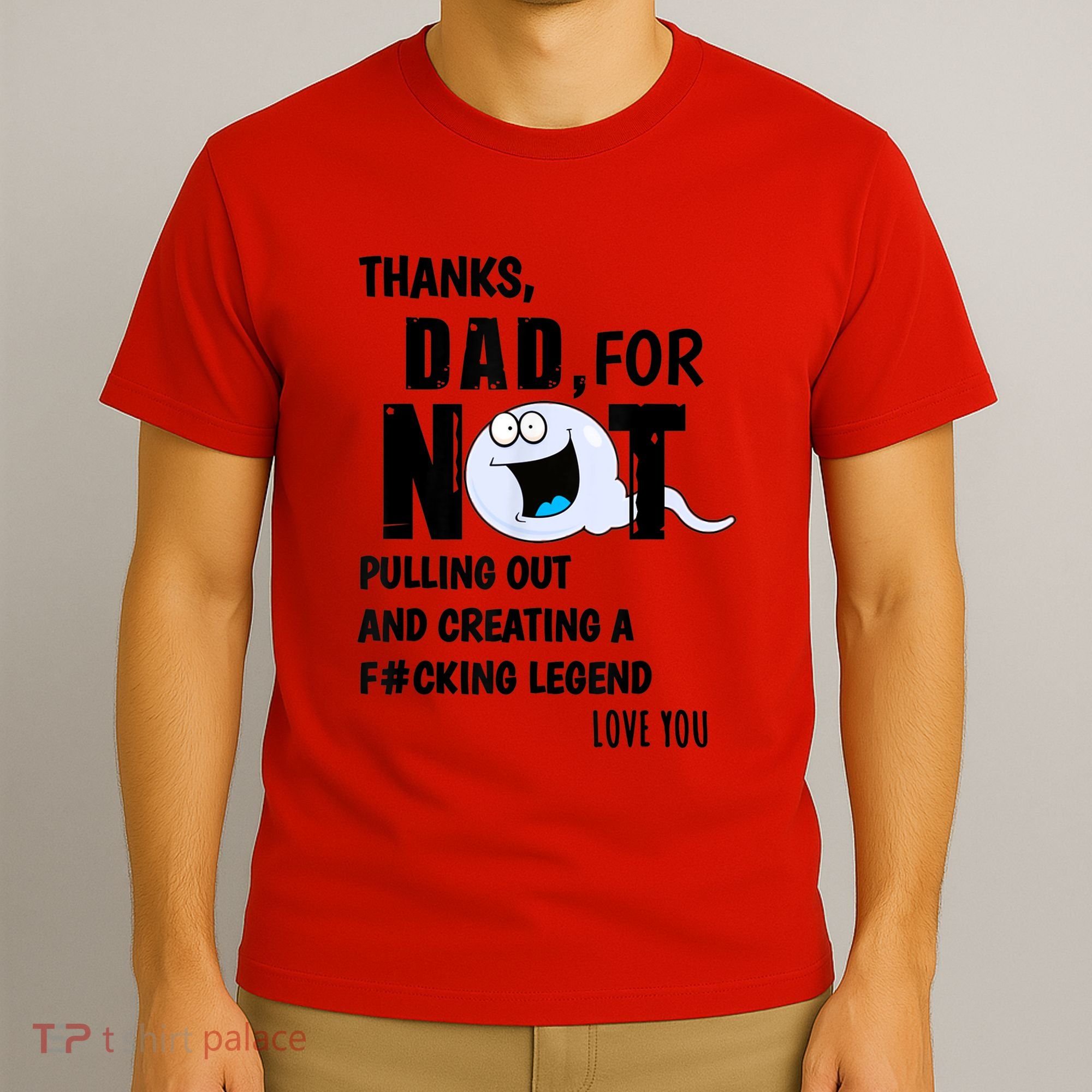 Thanks Dad For Not Pulling Out And Creating A Legend Father T-Shirt