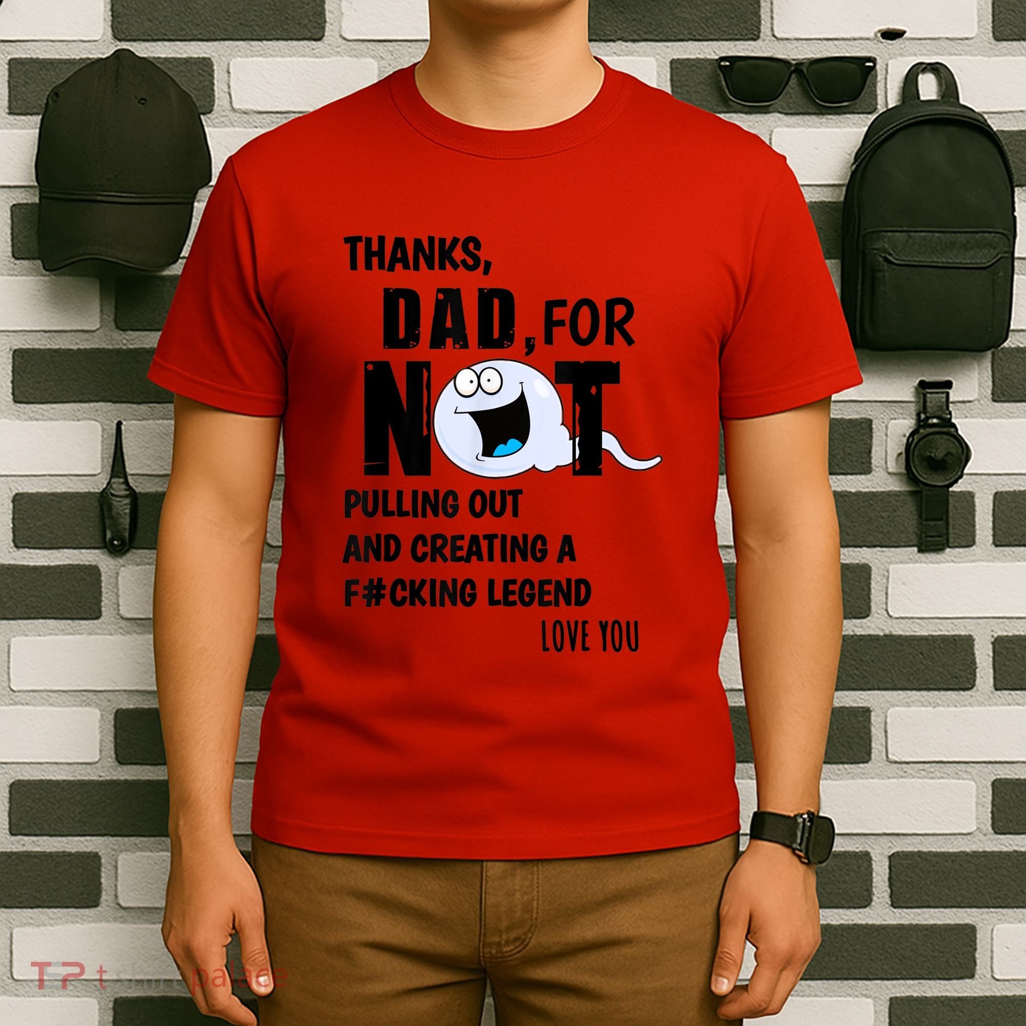 Thanks Dad For Not Pulling Out And Creating A Legend Father T-Shirt