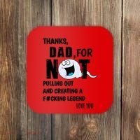 Thanks Dad For Not Pulling Out And Creating A Legend Father Coaster thumb 0