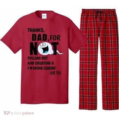 Thanks Dad For Not Pulling Out And Creating A Legend Father Pajama Set
