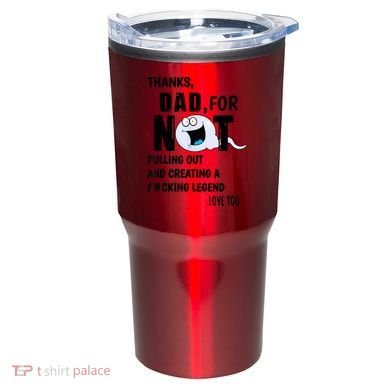 Thanks Dad For Not Pulling Out And Creating A Legend Father Tumbler