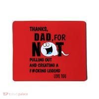 Thanks Dad For Not Pulling Out And Creating A Legend Father Mousepad thumb 0