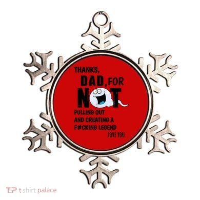 Thanks Dad For Not Pulling Out And Creating A Legend Father Ornament