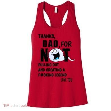 Thanks Dad For Not Pulling Out And Creating A Legend Father Women's Tank Top