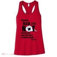 Thanks Dad For Not Pulling Out And Creating A Legend Father Women's Tank Top thumb 0