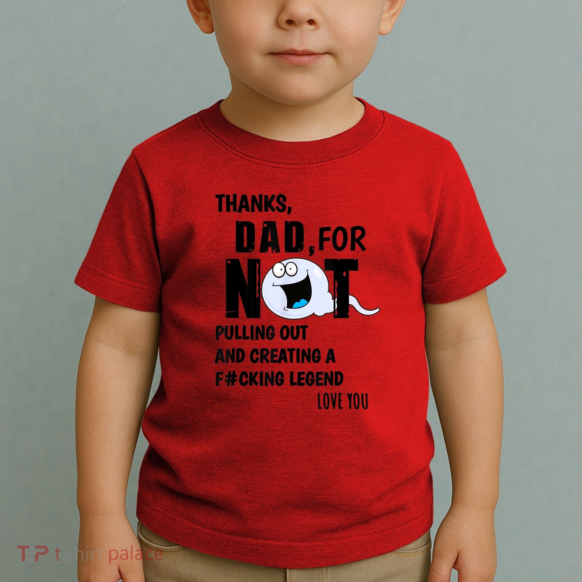 Thanks Dad For Not Pulling Out And Creating A Legend Father Toddler T-Shirt