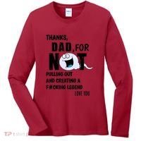 Thanks Dad For Not Pulling Out And Creating A Legend Father Women's Long Sleeve Shirt thumb 0