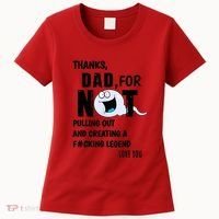 Thanks Dad For Not Pulling Out And Creating A Legend Father Women's T-Shirt thumb 0