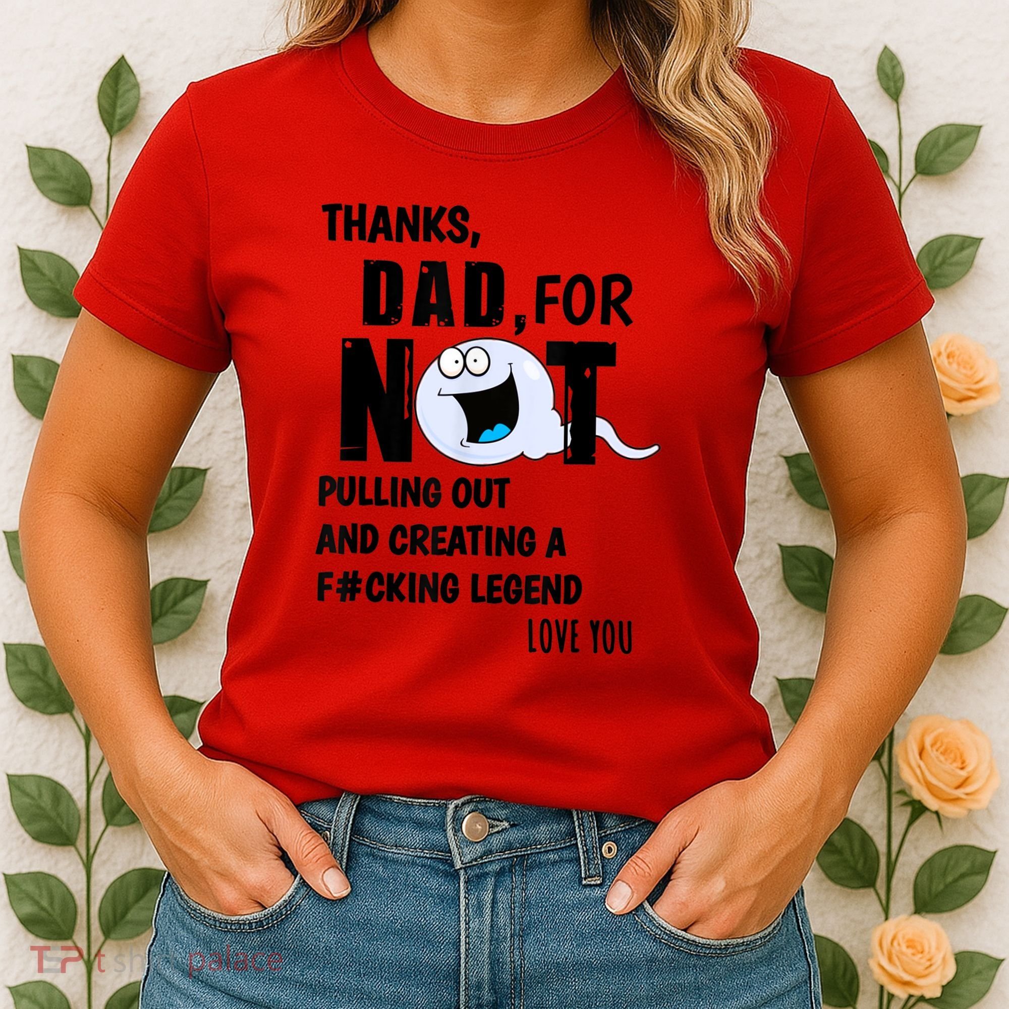 Thanks Dad For Not Pulling Out And Creating A Legend Father Women's T-Shirt