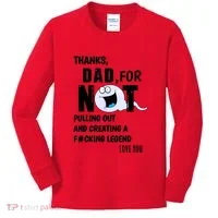 Thanks Dad For Not Pulling Out And Creating A Legend Father Kids Long Sleeve Shirt thumb 0