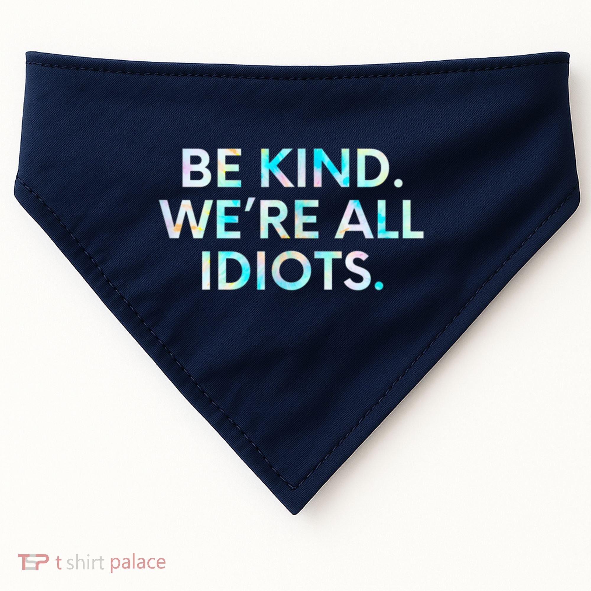 Tie Dye Funny Inspirational Quote, Be Kind. We're All Idiots USA-Made Doggie Bandana