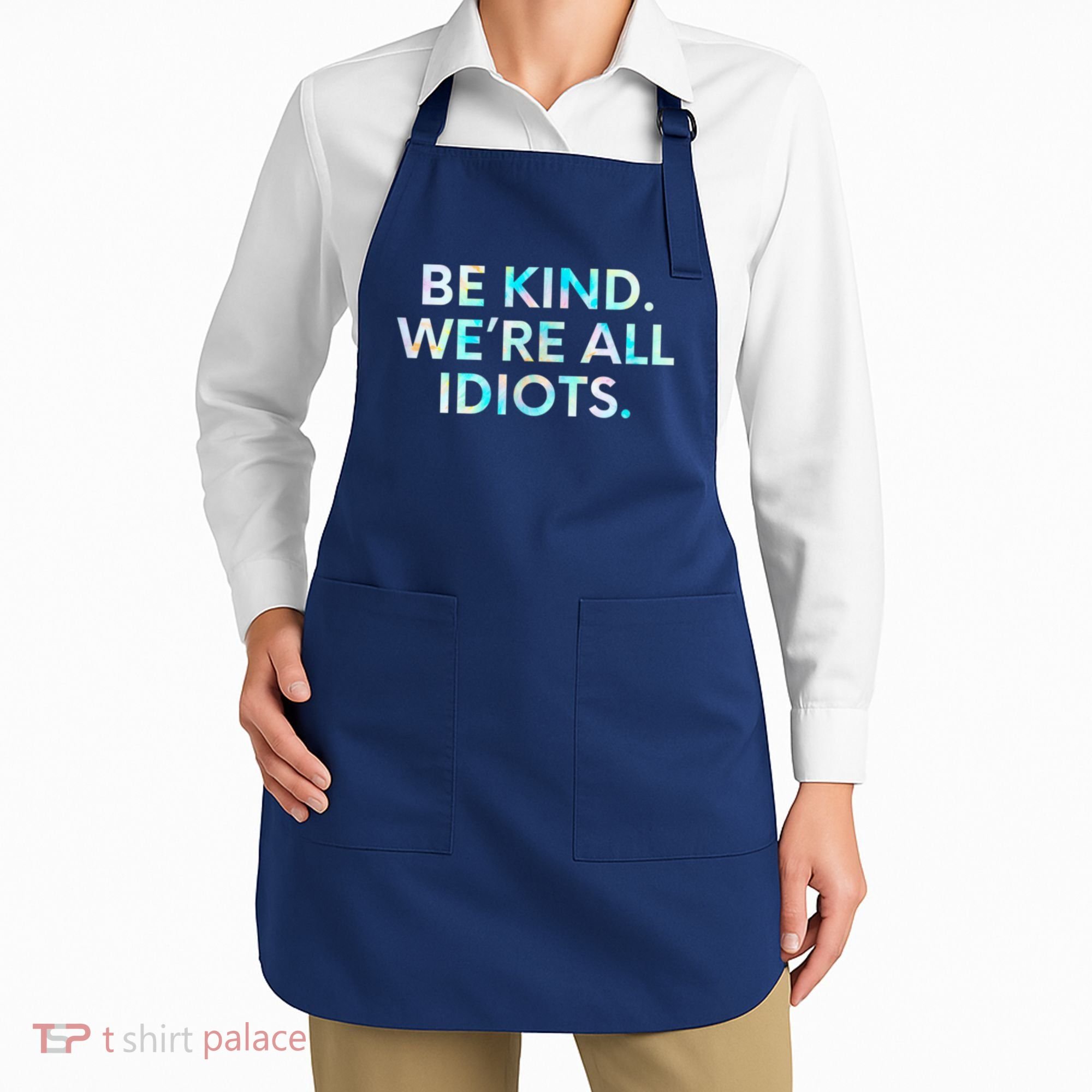Tie Dye Funny Inspirational Quote, Be Kind. We're All Idiots Apron