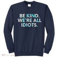 Tie Dye Funny Inspirational Quote, Be Kind. We're All Idiots Sweatshirt thumb 0