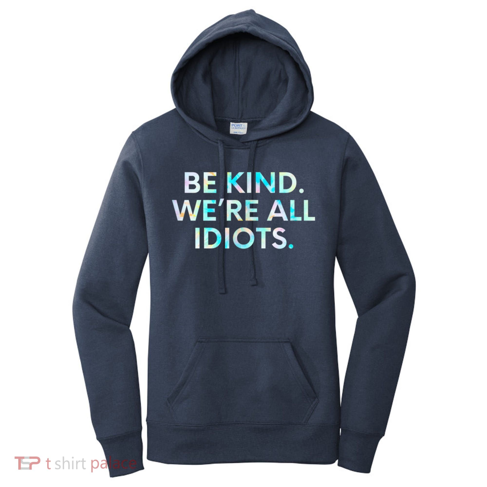 Tie Dye Funny Inspirational Quote, Be Kind. We're All Idiots Women's Hoodie