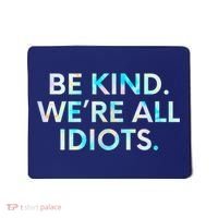Tie Dye Funny Inspirational Quote, Be Kind. We're All Idiots Mousepad thumb 0
