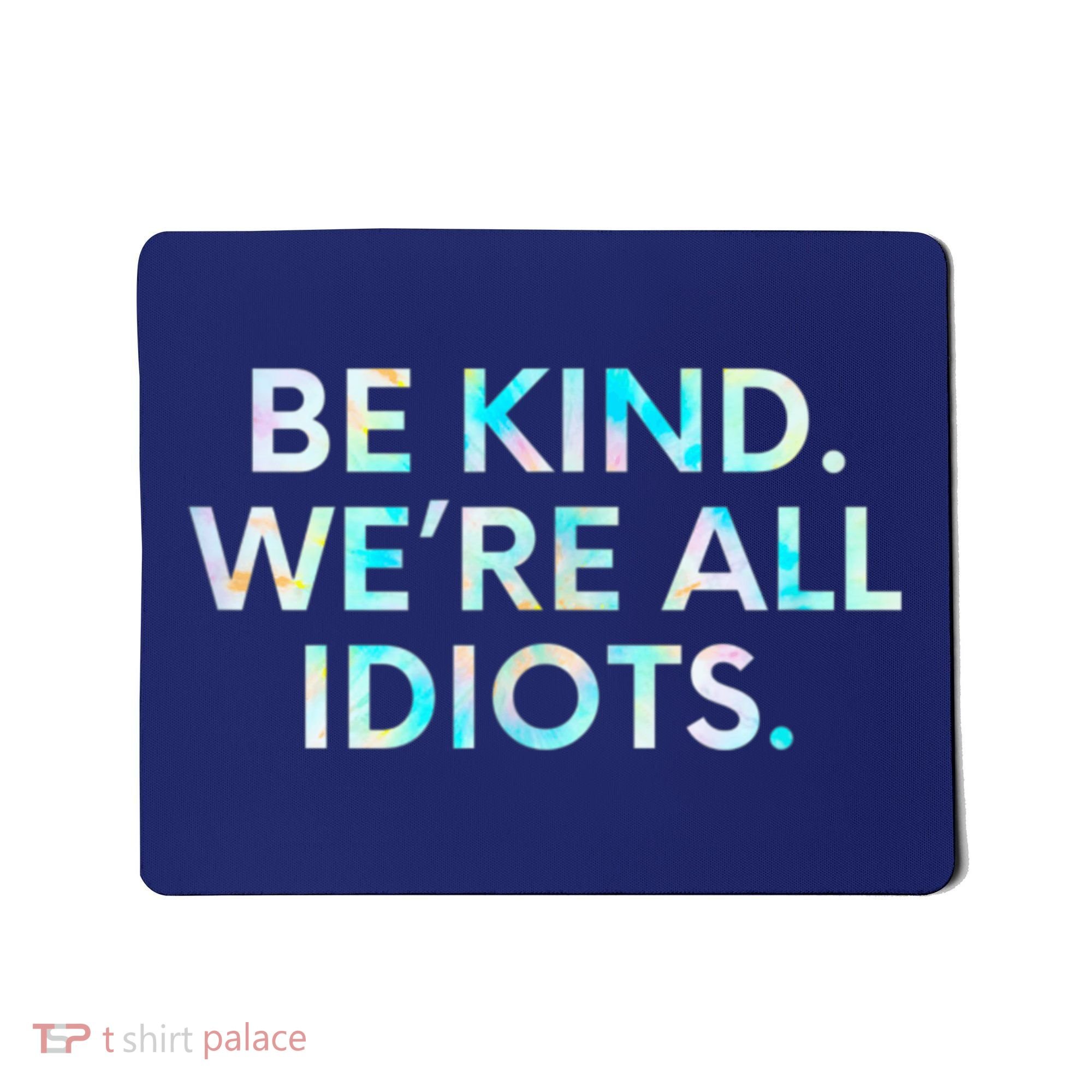 Tie Dye Funny Inspirational Quote, Be Kind. We're All Idiots Mousepad