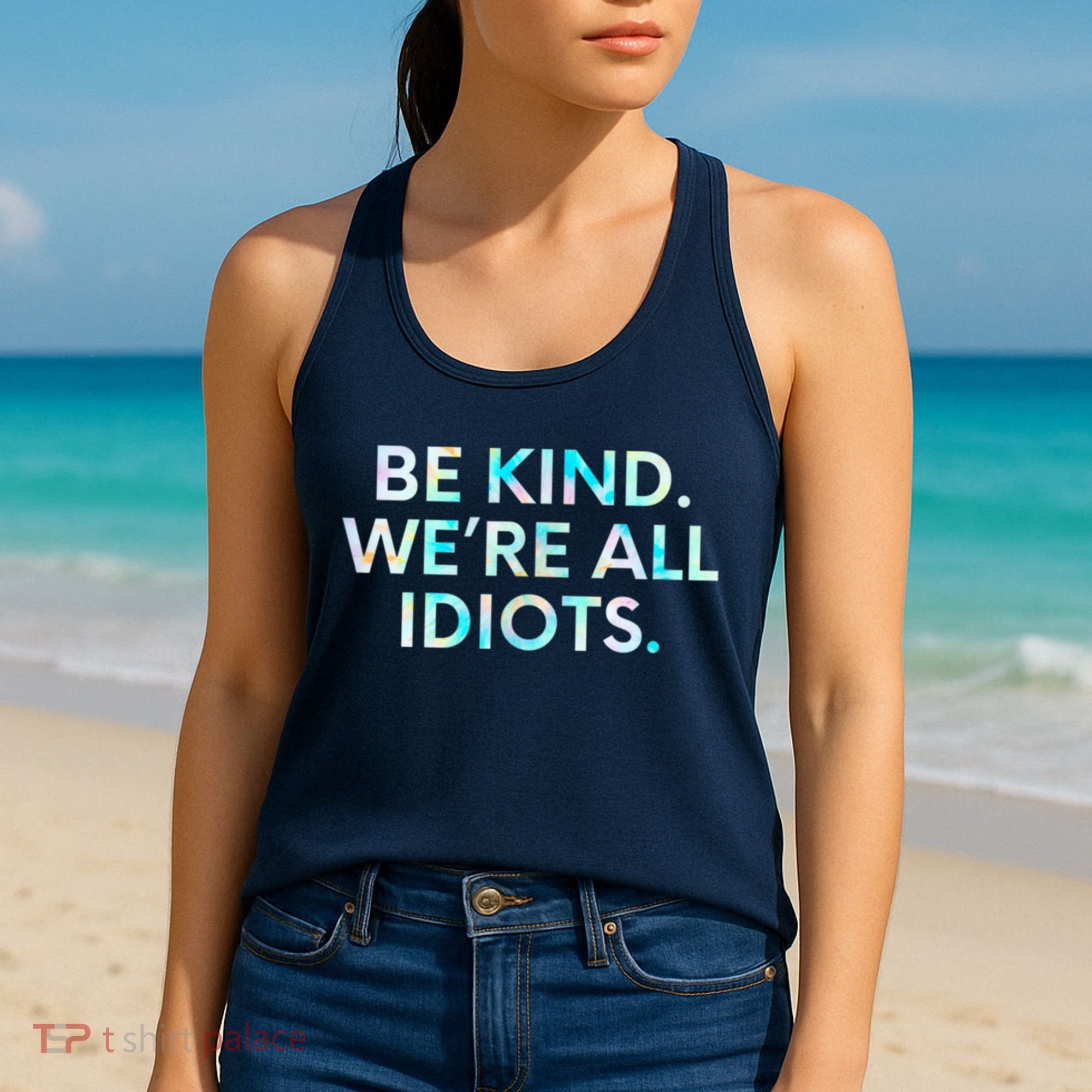 Tie Dye Funny Inspirational Quote, Be Kind. We're All Idiots Women's Tank Top