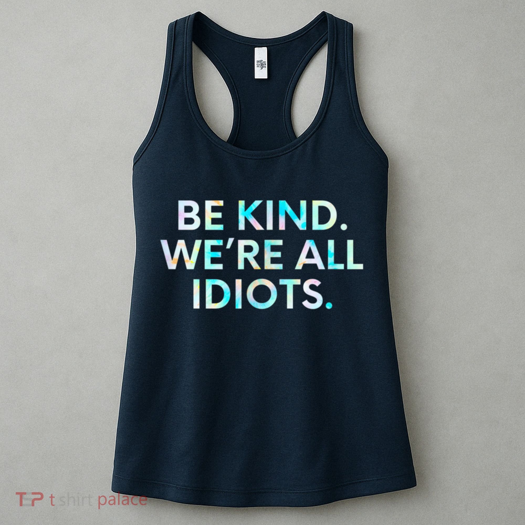 Tie Dye Funny Inspirational Quote, Be Kind. We're All Idiots Women's Tank Top