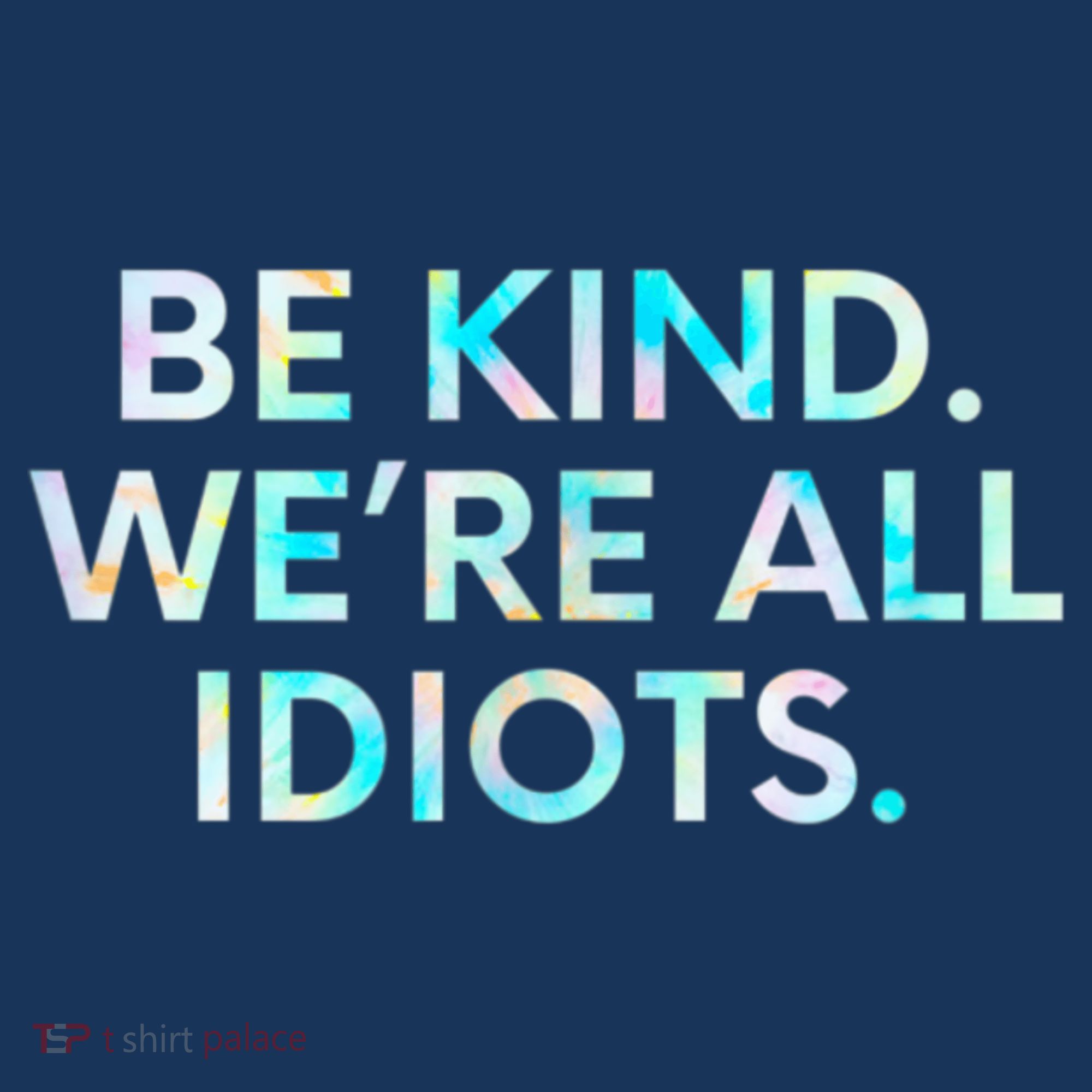 Tie Dye Funny Inspirational Quote, Be Kind. We're All Idiots Women's Tank Top