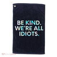 Tie Dye Funny Inspirational Quote, Be Kind. We're All Idiots Golf Towel thumb 0