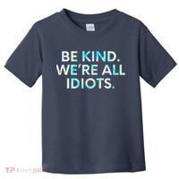 Tie Dye Funny Inspirational Quote, Be Kind. We're All Idiots Toddler T-Shirt thumb 0