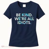 Tie Dye Funny Inspirational Quote, Be Kind. We're All Idiots Women's T-Shirt thumb 0