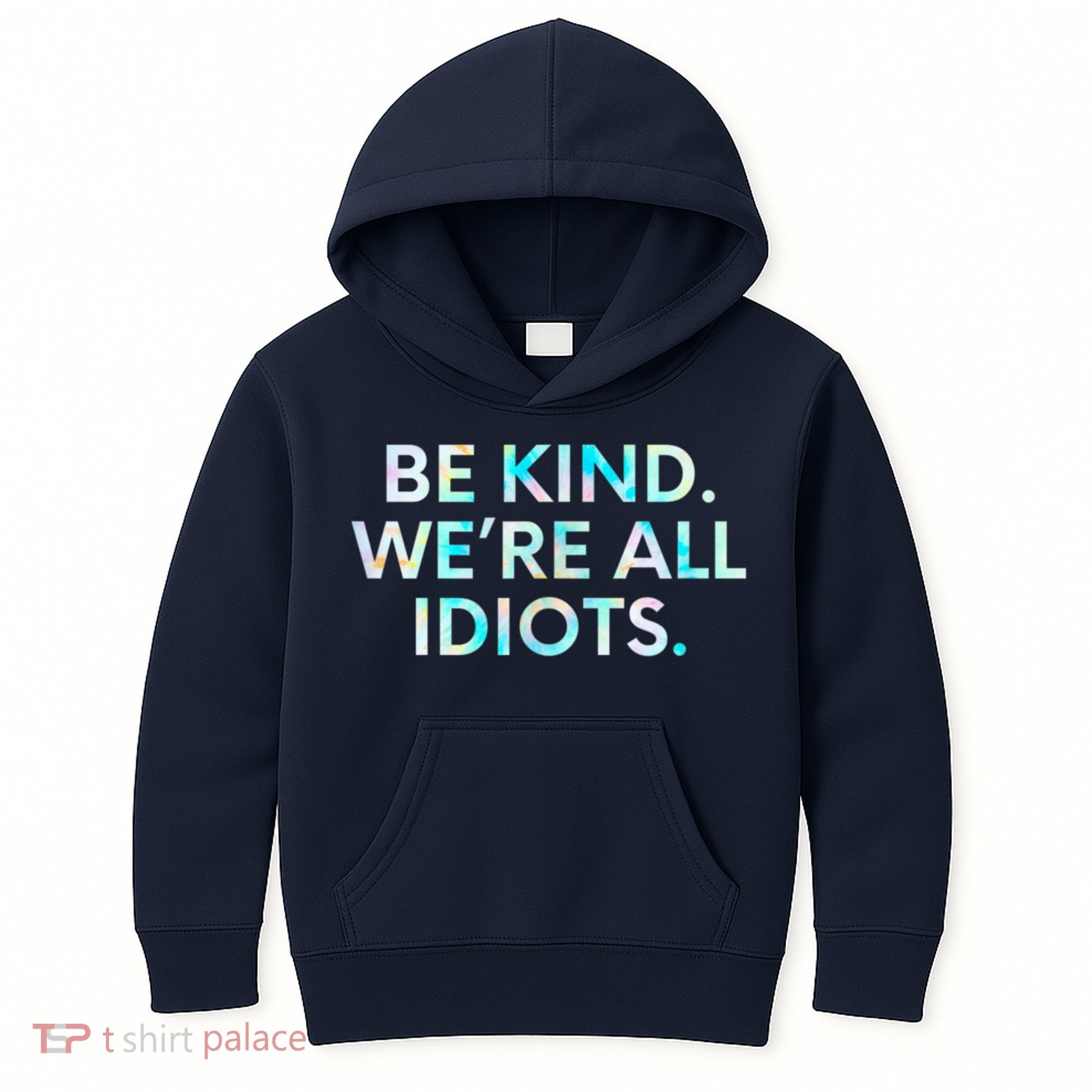Tie Dye Funny Inspirational Quote, Be Kind. We're All Idiots Kids Hoodie